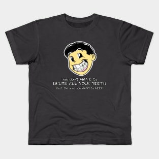 You Don't Have To Brush All Your Teeth, Just The Ones You Want To Keep Kids T-Shirt